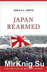 Japan Rearmed: The Politics of Military Power