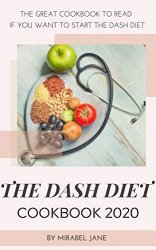THE DASH DIET COOKBOOK 2020: The Great Cookbook to Read If You Want to Start The Dash Diet
