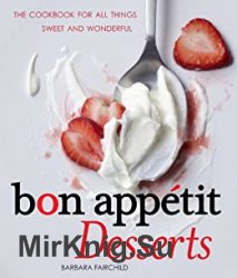 Bon Appetit Desserts: The Cookbook for All Things Sweet and Wonderful