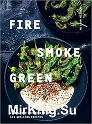 Fire, Smoke, Green: Vegetarian Barbecue, Smoking and Grilling Recipes