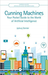 Cunning Machines: Your Pocket Guide to the World of Artificial Intelligence