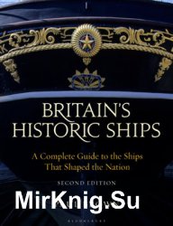 Britains Historic Ships: A Complete Guide to the Ships that Shaped the Nation