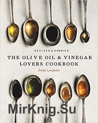 The Olive Oil and Vinegar Lovers Cookbook: Revised and Updated Edition