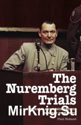 The Nuremberg Trials: The Nazis and Their Crimes Against Humanity