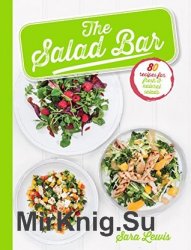 The Salad Bar: 80 Recipes for fresh & natural salads