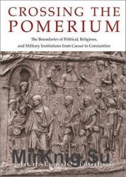 Crossing the Pomerium: The Boundaries of Political, Religious, and Military Institutions from Caesar to Constantine