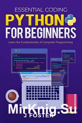 Python for Beginners: Learn the Fundamentals of Computer Programming (Essential Coding Book 2)
