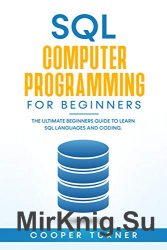 SQL Computer Programming for Beginners : The Ultimate Beginners Guide to Learn SQL Languages and Coding
