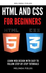 HTML and CSS for beginners: Learn web design with easy to follow-step-by-step tutorials