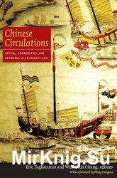 Chinese Circulations. Capital, Commodities, and Networks in Southeast Asia