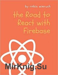 The Road to React with Firebase: Your journey to master advanced React for business web applications