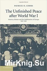The Unfinished Peace after World War I: America, Britain and the Stabilisation of Europe, 1919-1932