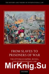 From Slaves to Prisoners of War: The Ottoman Empire, Russia, and International Law