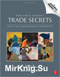 Rowland B. Wilson's Trade Secrets: Notes on Cartooning and Animation