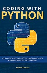 Coding with Python: Your Guide to Become a Better Programmer with Advanced Methods and Strategies