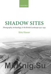 Shadow Sites: Photography, Archaeology, and the British Landscape