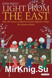 Light From the East: How the Science of Medieval Islam Helped to Shape the Western World