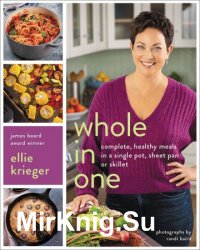Whole in One: Complete, Healthy Meals in a Single Pot, Sheet Pan, or Skillet