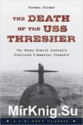 Death of the USS Thresher: The Story Behind History's Deadliest Submarine Disaster