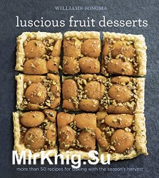 Williams-Sonoma Luscious Fruit Desserts: More Than 50 Recipes for Baking With the Season's Harvest