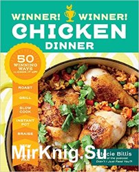 Winner! Winner! Chicken Dinner: 50 Winning Ways to Cook It Up!