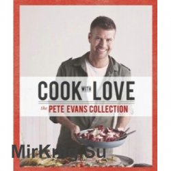 Cook With Love: The Pete Evans Collection