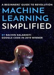 Machine Learning Simplified: A Beginners' Guide To Revolution