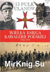 13 Pulk Ulanow Wilenskich (Wielka Ksiega Kawalerii Polskiej 1918-1939 Tom 16)