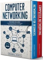 Computer Networking: This Book Includes: Computer Networking for Beginners and Beginners Guide (All in One)