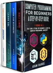 Computer Programming For Beginners a step-by-step guide: 4 books in 1: Kali Linux, Python for beginners, Learn SQL, Computer Programming Javascript
