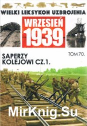 Saperzy kolejowi cz. I. Budowanie i niszczenie (Wielki Leksykon Uzbrojenia. Wrzesien 1939 Tom 70)