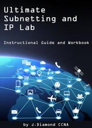 Ultimate Subnetting and IP Lab: Instructional Guide and Workbook