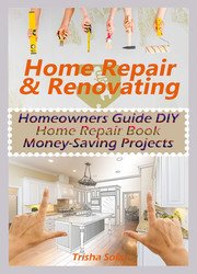 Home Repair & Renovating: Homeowners Guide DIY Home Repair Book Money-Saving Projects