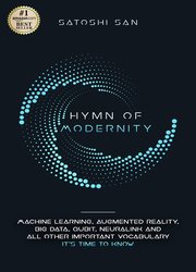 Hymn Of Modernity: Machine Learning, Augmented Reality, Big Data, Qubit, Neuralink and All Other Important Vocabulary Its Time to Know