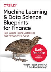 Machine Learning and Data Science Blueprints for Finance: From Building Trading Strategies to Robo-Advisors Using Python (Early Release)