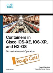 Containers in Cisco IOS-XE, IOS-XR, and NX-OS: Orchestration and Operation (Rough Cuts)