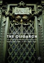 The Oligarch. Rewriting Machiavelli's The Prince for Our Time