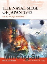 The Naval Siege of Japan 1945: War Plan Orange Triumphant (Osprey Campaign 348)