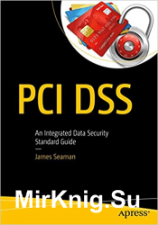 PCI DSS: An Integrated Data Security Standard Guide