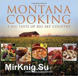 Montana Cooking: A Big Taste Of Big Sky Country