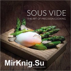 Sous Vide - The Art of Precision Cooking (Over 100 recipes)