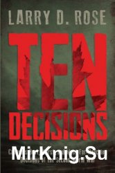 Ten Decisions: Canadas Best, Worst, and Most Far-Reaching Decisions of the Second World War