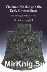 Violence, Kinship and the Early Chinese State: The Shang and their World