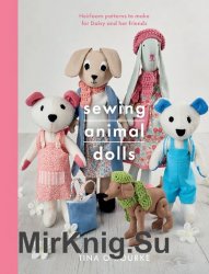 Sewing Animal Dolls: Heirloom patterns to make for Daisy and her friends