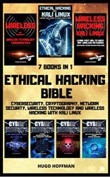 Ethical Hacking Bible: Cybersecurity, Cryptography, Network Security, Wireless Technology and Wireless Hacking with Kali Linux