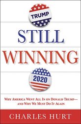 Still Winning: Why America Went All In on Donald Trump-And Why We Must Do It Again