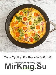 Carb Cycling for The Whole Family: Easy Recipes for Family Dining