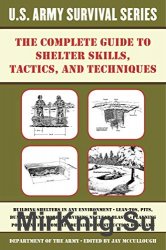 The Complete U.S. Army Survival Guide to Shelter Skills, Tactics, and Techniques