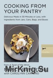 Cooking from Your Pantry: Delicious Meals in 30 Minutes or Less, with Ingredients from Jars, Cans, Bags, and Boxes