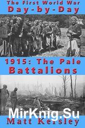 1915: The Pale Battalions (The First World War Day-By-Day Book 2)
